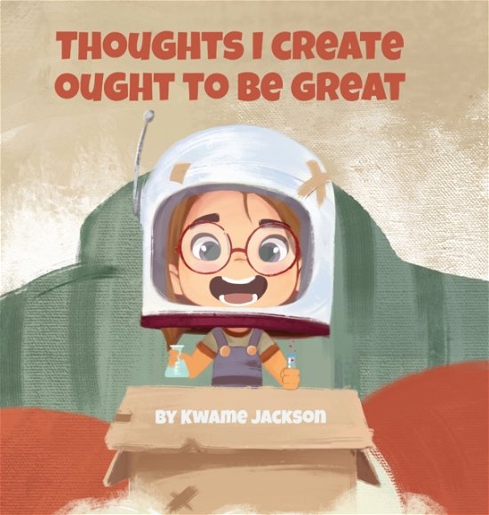 Cover for Kwame Jackson · Thoughts I Create Ought to Be Great (Hardcover bog) (2020)