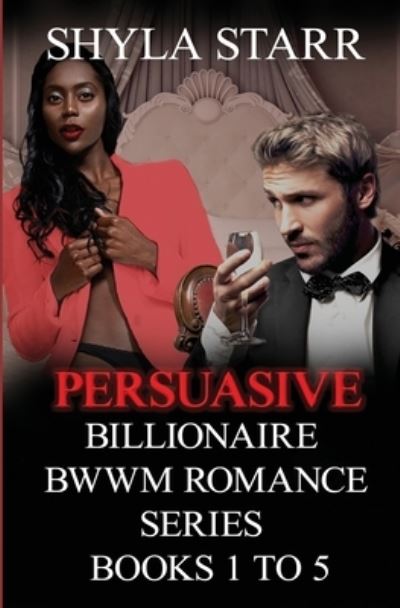 Cover for Shyla Starr · Persuasive Billionaire BWWM Romance Series - Books 1 to 5 - Persuasive Billionaire Bwwm Romance (Paperback Book) (2020)