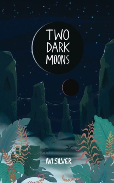 Two Dark Moons - Saoni Cycle - Avi Silver - Books - Molewhale Press - 9781775242727 - July 12, 2019