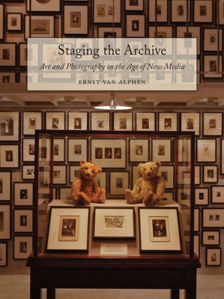 Cover for Ernst van Alphen · Staging the Archive: Art and Photography in the Age of New Media (Taschenbuch) (2014)