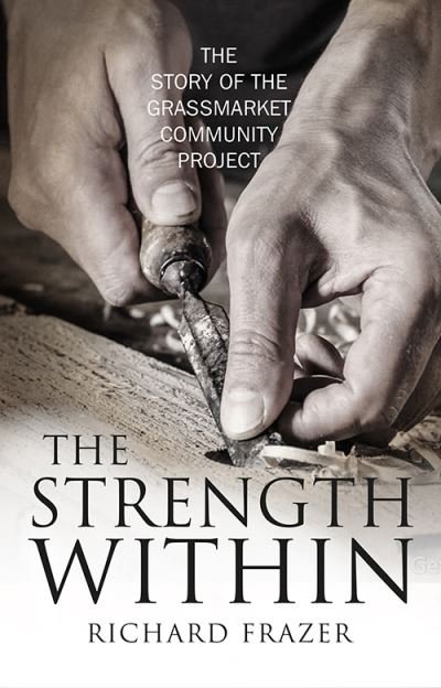 Cover for Richard Frazer · The Strength Within: The Story of the Grassmarket Community Project (Taschenbuch) (2025)