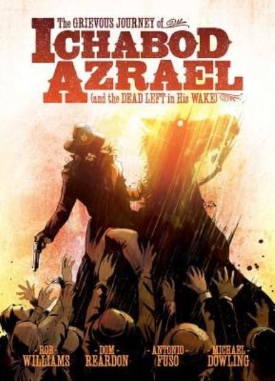 Cover for Rob Williams · The Grievous Journey of Ichabod Azrael (And The Dead Left In His Wake) (Paperback Book) (2015)