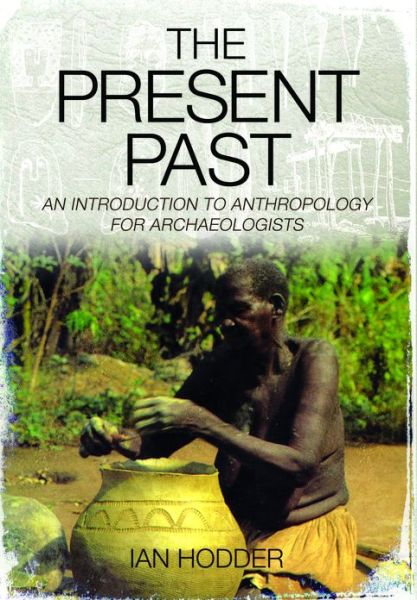 Cover for Ian Hodder · Present Past: An Introduction to Anthropology for Archaeologists (Paperback Book) [2 Revised edition] (2013)