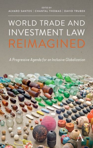 Cover for Alvaro Santos · World Trade and Investment Law Reimagined: A Progressive Agenda for an Inclusive Globalization - Anthem IGLP Rethinking Global Law and Policy Series (Hardcover Book) (2019)