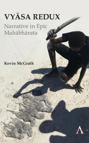 Cover for Kevin McGrath · Vyasa Redux: Narrative in Epic Mahabharata - Anthem Studies in South Asian Literature, Aesthetics and Culture (Gebundenes Buch) (2019)