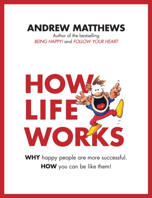 Cover for Andrew Matthews · How Life Works: Why Happy People are More Successful. How You Can Be Like Them! (Book) (2018)