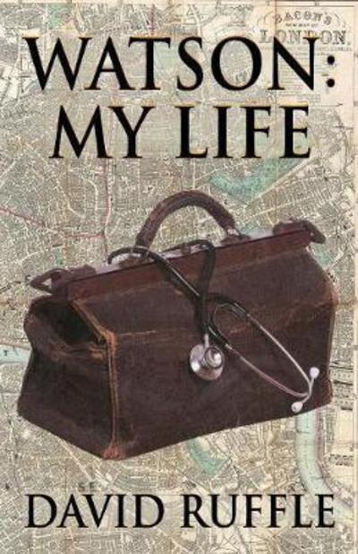 Cover for David Ruffle · Watson - My Life: An Autobiography of Doctor Watson, comrade and friend of Sherlock Holmes (Pocketbok) (2018)