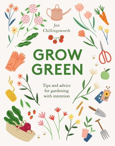 Cover for Jen Chillingsworth · Grow Green: Tips and Advice for Gardening with Intention (Hardcover bog) (2021)