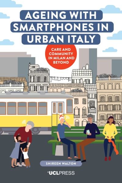 Cover for Shireen Walton · Ageing with Smartphones in Urban Italy: Care and Community in Milan and Beyond - Ageing with Smartphones (Pocketbok) (2021)