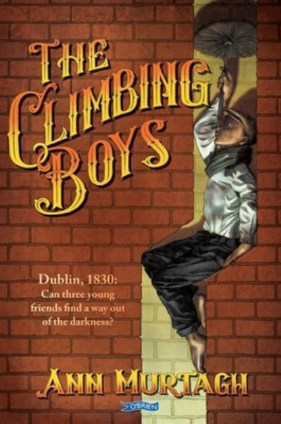 Cover for Ann Murtagh · The Climbing Boys: Dublin, 1830: Can these brave young friends find a way out of the darkness? (Pocketbok) (2023)