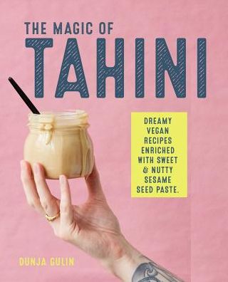 Cover for Dunja Gulin · The Magic of Tahini: Vegan Recipes Enriched with Sweet &amp; Nutty Sesame Seed Paste (Hardcover bog) (2019)