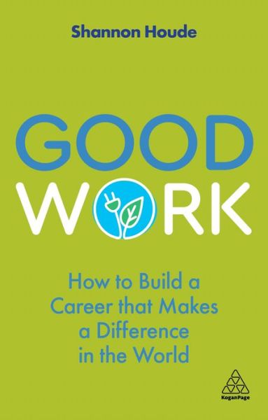 Cover for Shannon Houde · Good Work: How to Build a Career that Makes a Difference in the World (Paperback Book) (2021)