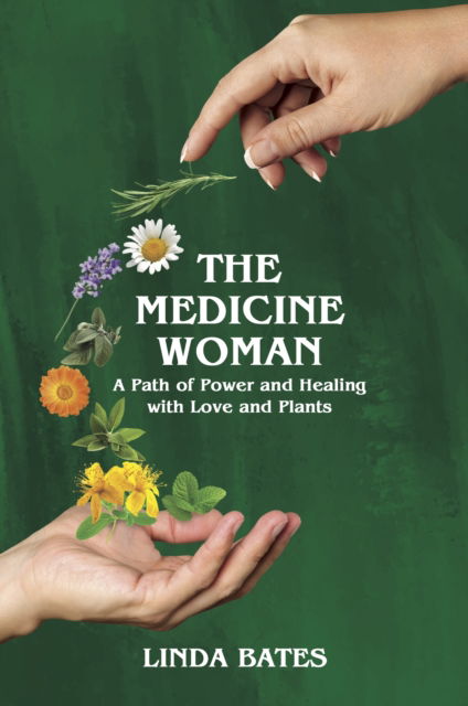 Cover for Linda Bates · The Medicine Woman: A Path of Power and Healing with Love and Plants (Paperback Book) (2025)
