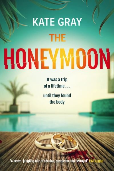 The Honeymoon: a completely addictive and gripping psychological thriller perfect for holiday reading - Kate Gray - Books - Headline Publishing Group - 9781802793727 - July 20, 2023