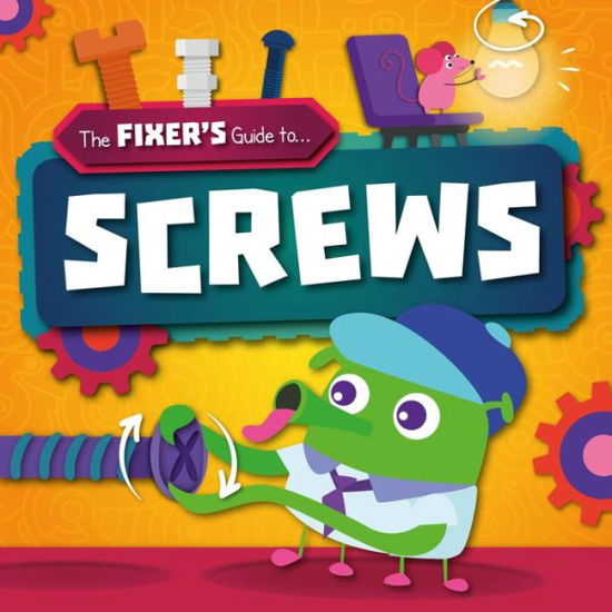 Screws - The Fixer's Guide to - John Wood - Books - BookLife Publishing - 9781839270727 - June 1, 2020