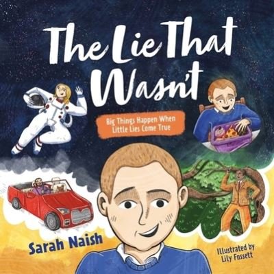 Cover for Sarah Naish · The Lie That Wasn't: Big Things Happen When Little Lies Come True… (Hardcover bog) [Illustrated edition] (2022)
