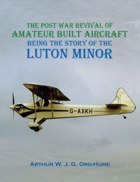 Cover for Arthur WJG Ord-Hume · Luton Minor: The Post-War Revival of Amateur Built Aircraft (Paperback Book) (2024)