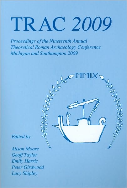 Cover for Alison Moore · TRAC 2009: Proceedings of the Nineteenth Annual Theoretical Roman Archaeology Conference - TRAC (Paperback Book) (2010)