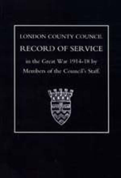 L.C.C.Record of War Service - Members of the Council Os - Books - Naval & Military Press Ltd - 9781843424727 - April 1, 2003