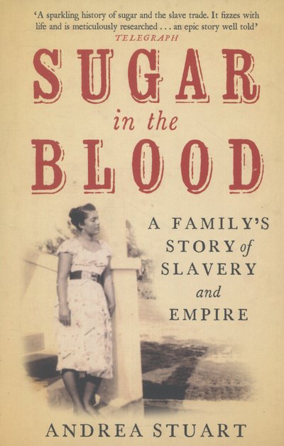 Cover for Andrea Stuart · Sugar in the Blood: A Family's Story of Slavery and Empire (Paperback Bog) [New edition] (2013)