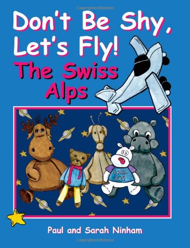 Cover for Paul Ninham · Don't Be Shy, Let's Fly! The Swiss Alps (Paperback Book) (2009)
