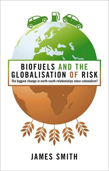 Cover for Professor James Smith · Biofuels and the Globalization of Risk: The Biggest Change in North-South Relationships Since Colonialism? (Paperback Book) (2010)