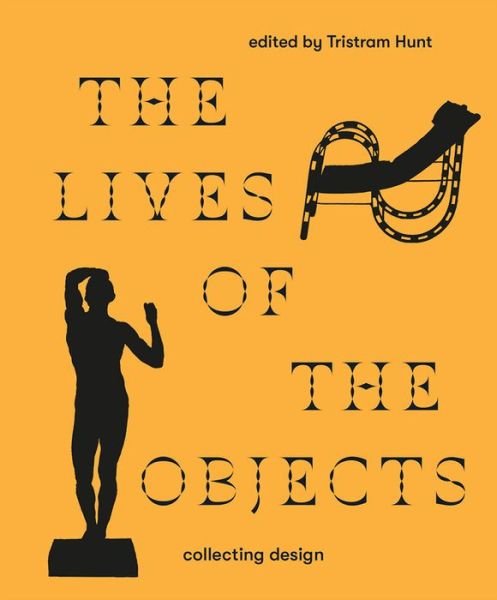 The Lives of the Objects: Collecting Design - Tristram Hunt - Books - V & A Publishing - 9781851779727 - December 31, 2019