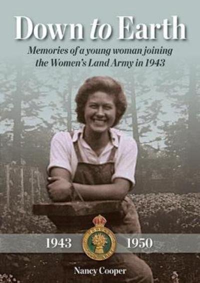 Cover for Nancy Cooper · Down to Earth: Memories of a Young Woman Joining the Women's Land Army in 1943 (Paperback Book) (2017)