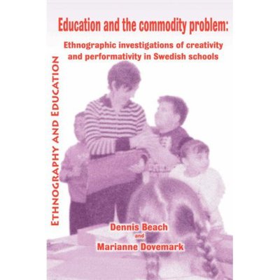 Cover for Dennis Beach · Education And The Commodity Problem: Ethnographic Investigations of Creativity and Performativity in Swedish Schools (Taschenbuch) (2007)