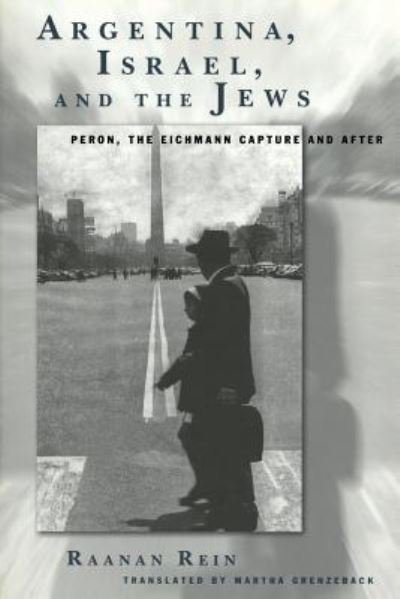 Cover for Raanan Rein · Argentina, Israel, and the Jews: Peron, The Eichmann Capture and After - The Joseph and Rebecca Meyerhoff Center for Jewish Studies (Pocketbok) (2002)
