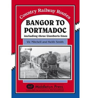 Cover for Vic Mitchell · Bangor to Portmadoc: Including Three Llanberis Lines - Country Railway Routes (Hardcover Book) [UK edition] (2010)