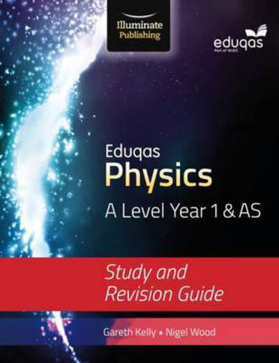 Cover for Gareth Kelly · Eduqas Physics for A Level Year 1 &amp; AS: Study and Revision Guide (Pocketbok) (2016)