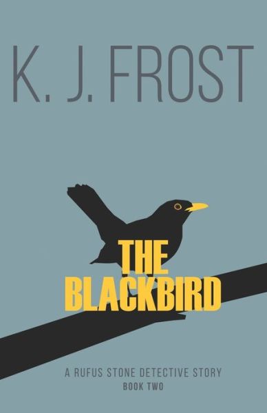 The Blackbird - K. J. Frost - Books - Great War Literature Publishing LLP - 9781910603727 - June 12, 2019