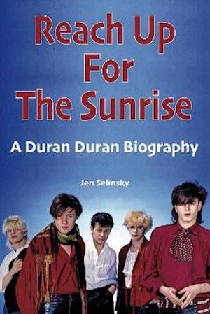 Cover for Jen Selinsky · Reach Up For The Sunrise: A Duran Duran Biography (Paperback Book) (2021)