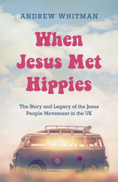 Cover for Andrew Whitman · When Jesus Met Hippies (Bok) (2023)