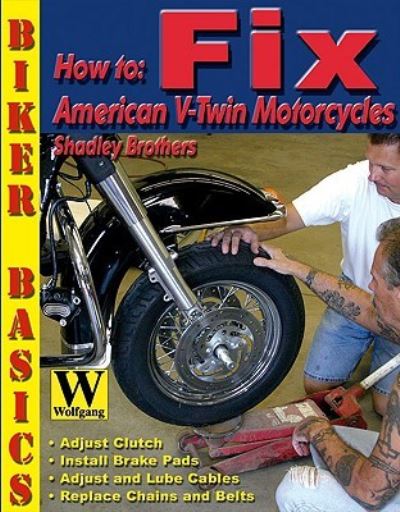 How to Fix American V-Twin Motorcycles - Shadley Brothers - Books - Wolfgang Publications - 9781929133727 - July 1, 2009