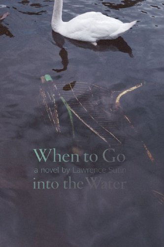 Cover for Lawrence Sutin · When to Go into the Water: A Novel (Paperback Book) (2009)