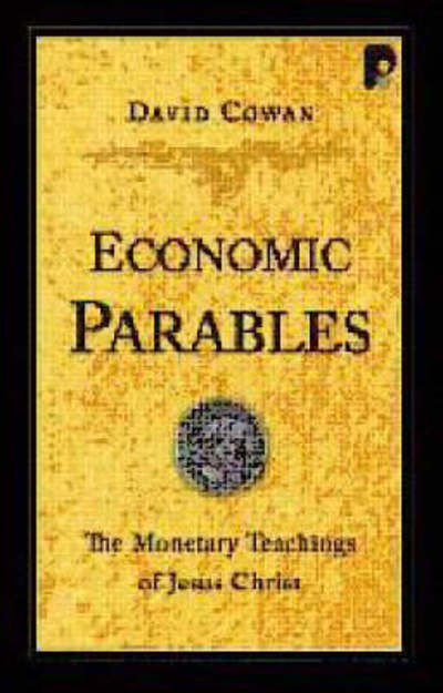 Cover for David Cowan · Economic Parables: The Monetary Teachings of Jesus Christ (Paperback Book) (2007)