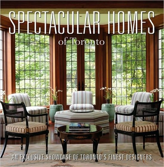 Cover for Panache Partners Llc · Spectacular Homes of Toronto: An Exclusive Showcase of Toronto's Finest Designers (Innbunden bok) (2009)