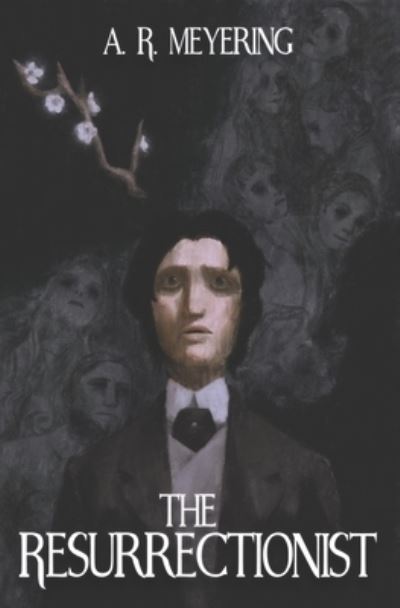 The Resurrectionist - A R Meyering - Bøger - Montag Press - 9781940233727 - 30. juni 2020