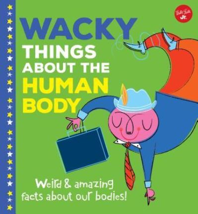 Cover for Joe Rhatigan · Wacky Things about Humans Body (Book) (2019)