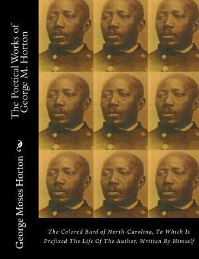 Cover for George Moses Horton · The POETICAL WORKS of GEORGE M. HORTON (Paperback Book) (2017)