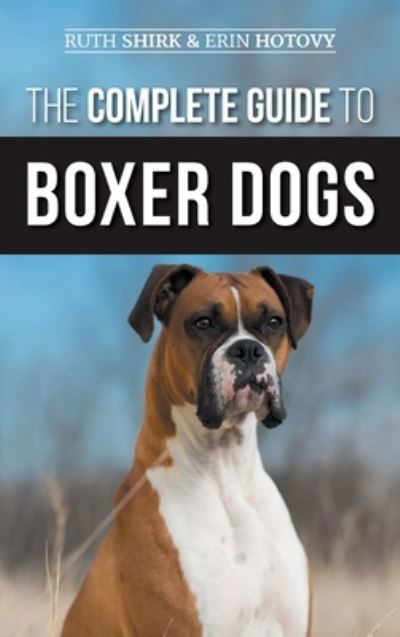 Cover for Ruth Shirk · The Complete Guide to Boxer Dogs (Hardcover Book) (2020)