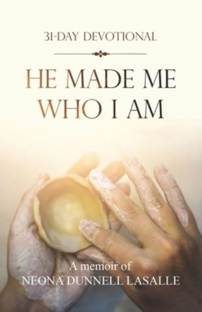 Cover for Neona Dunnell Lasalle · He Made Me Who I Am (Pocketbok) (2021)