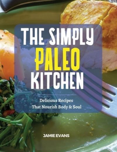 Cover for Jamie Evans · The Simple Paleo Kitchen: Delicious Recipes That Nourish Body &amp; Soul (Paperback Book) (2021)