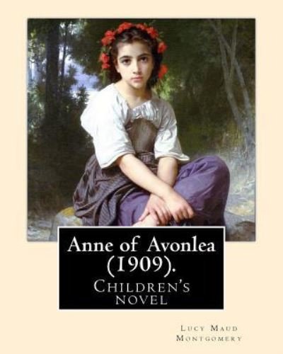 Anne of Avonlea (1909). By - Lucy Maud Montgomery - Libros - Createspace Independent Publishing Platf - 9781975842727 - 27 de agosto de 2017
