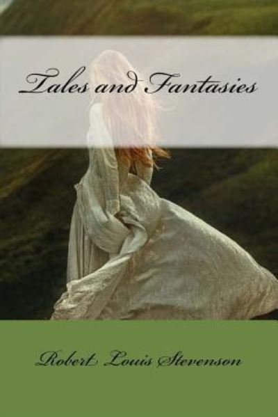 Tales and Fantasies - Robert Louis Stevenson - Kirjat - Createspace Independent Publishing Platf - 9781977567727 - lauantai 23. syyskuuta 2017