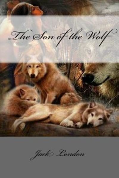 The Son of the Wolf - Jack London - Bøker - Createspace Independent Publishing Platf - 9781978036727 - 7. oktober 2017