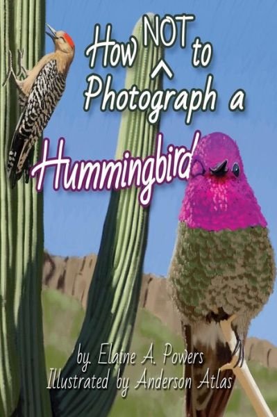 Cover for Elaine a Powers · How NOT to Photograph a Hummingbird (Taschenbuch) (2017)