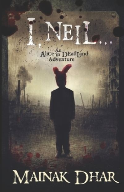 Cover for Mainak Dhar · I, Neil: An Alice in Deadland Adventure - Alice in Deadland (Paperback Book) (2018)